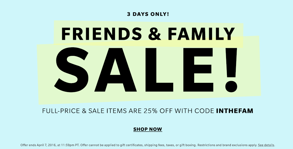 Get your wallets ready because the Shopbop Friends and Family sale is starting now. Save 25% off both SALE and FULL price items using code: INTHEFAM at the checkout. - Shopbop- Makeup Life and Love
